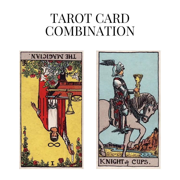 the magician reversed and knight of cups tarot cards combination meaning