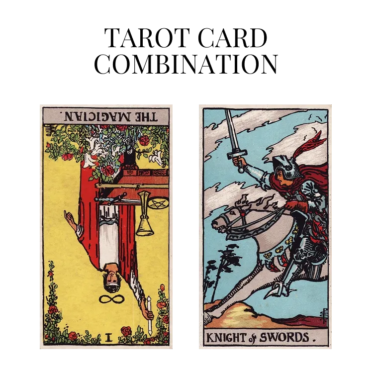 the magician reversed and knight of swords tarot cards combination meaning