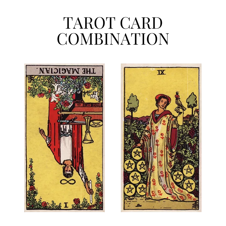 the magician reversed and nine of pentacles tarot cards combination meaning
