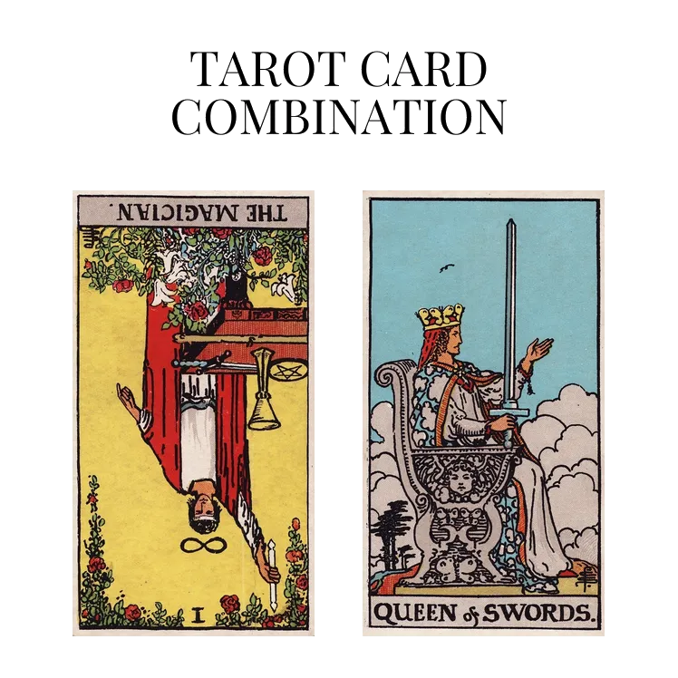 the magician reversed and queen of swords tarot cards combination meaning