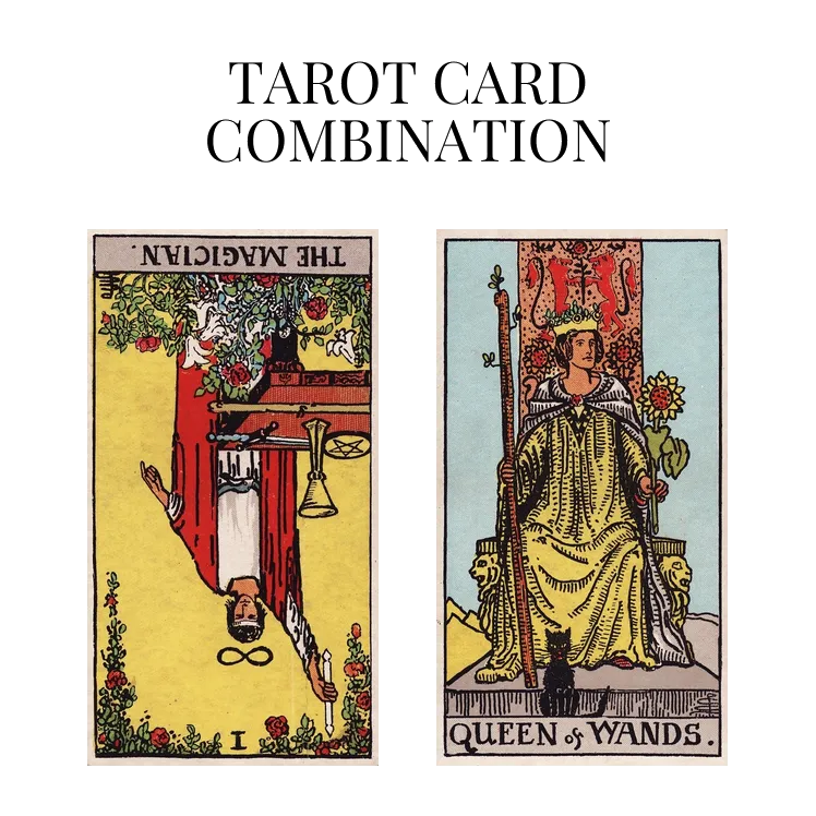 the magician reversed and queen of wands tarot cards combination meaning