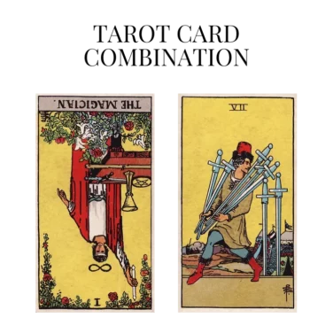 the magician reversed and seven of swords tarot cards combination meaning
