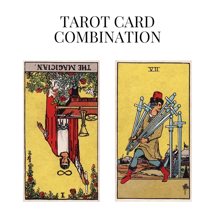 the magician reversed and seven of swords tarot cards combination meaning