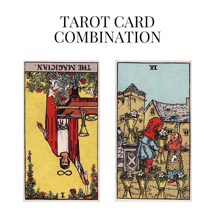 the magician reversed and six of cups tarot cards combination meaning