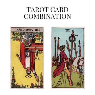 the magician reversed and six of wands tarot cards combination meaning