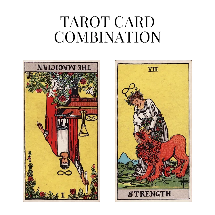 the magician reversed and strength tarot cards combination meaning