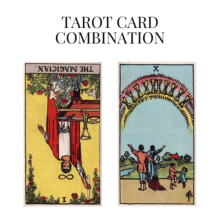 the magician reversed and ten of cups tarot cards combination meaning