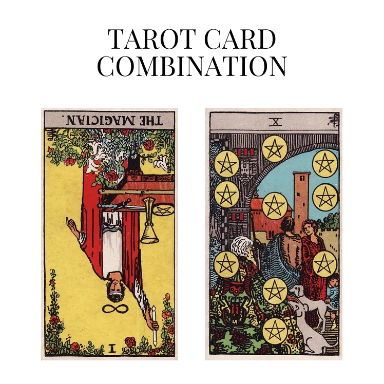 the magician reversed and ten of pentacles tarot cards combination meaning