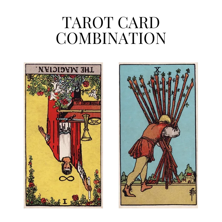 the magician reversed and ten of wands tarot cards combination meaning