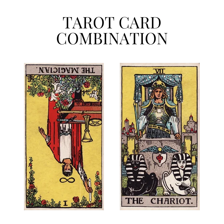the magician reversed and the chariot tarot cards combination meaning