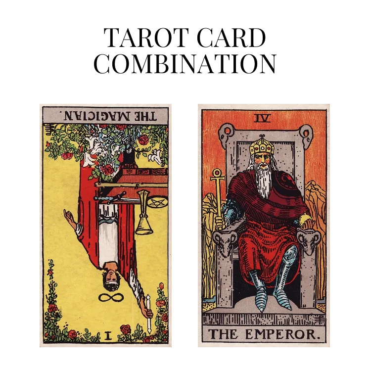 the magician reversed and the emperor tarot cards combination meaning