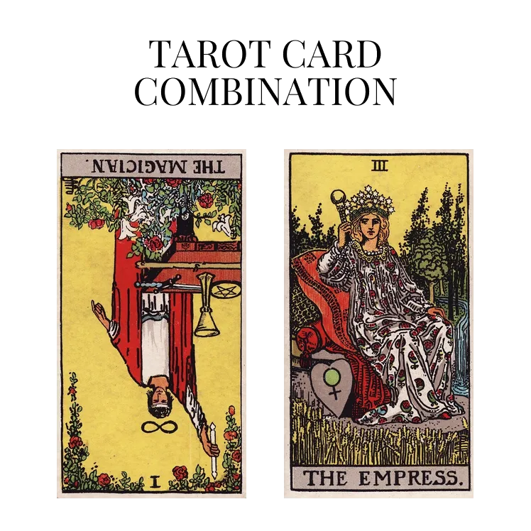 the magician reversed and the empress tarot cards combination meaning