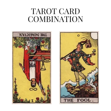 the magician reversed and the fool tarot cards combination meaning