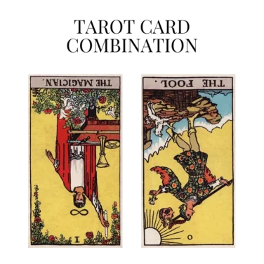 the magician reversed and the fool reversed tarot cards combination meaning