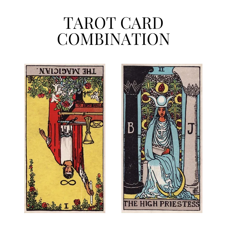 the magician reversed and the high priestess tarot cards combination meaning