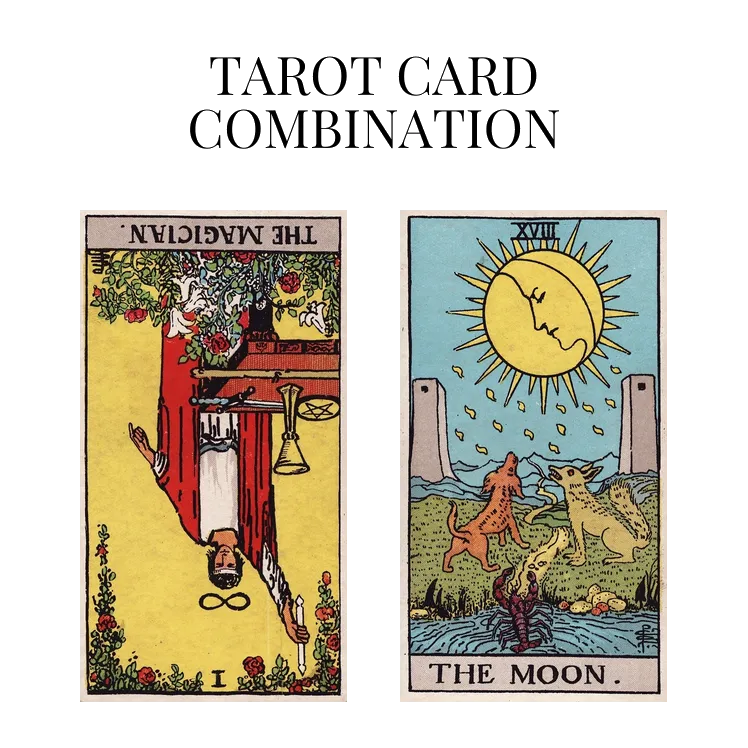 the magician reversed and the moon tarot cards combination meaning