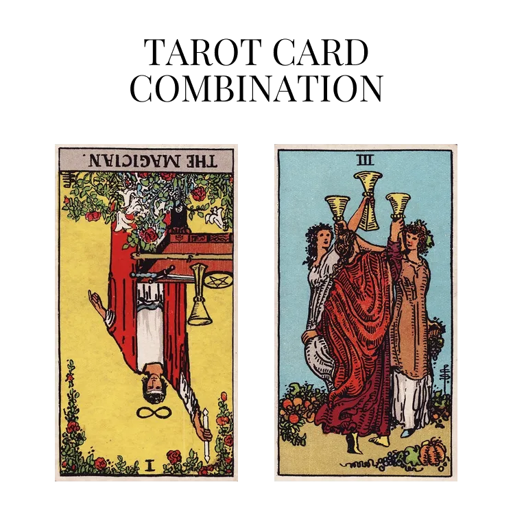 the magician reversed and three of cups tarot cards combination meaning