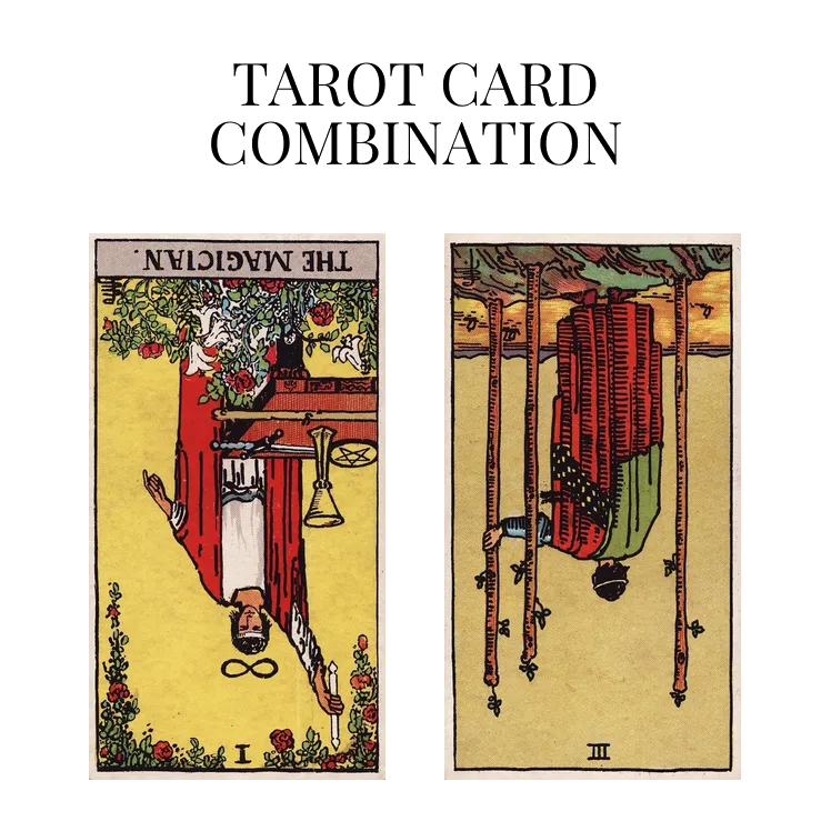 the magician reversed and three of wands reversed tarot cards combination meaning