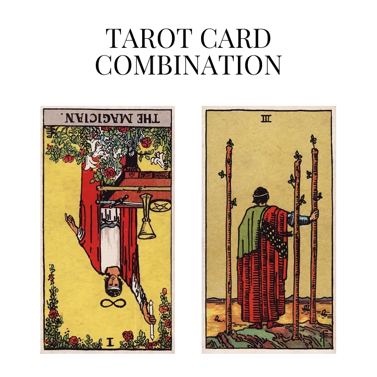the magician reversed and three of wands tarot cards combination meaning