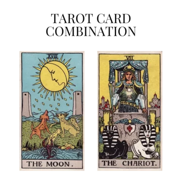 the moon and the chariot tarot cards combination meaning
