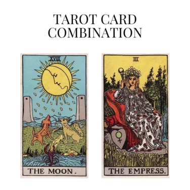 the moon and the empress tarot cards combination meaning