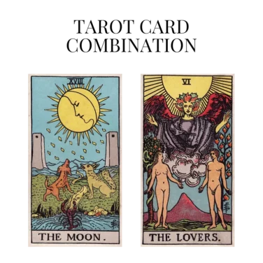 the moon and the lovers tarot cards combination meaning