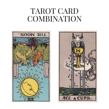 the moon reversed and ace of cups tarot cards combination meaning