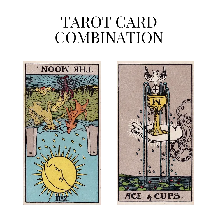 the moon reversed and ace of cups tarot cards combination meaning