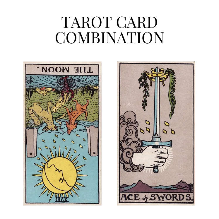 the moon reversed and ace of swords tarot cards combination meaning