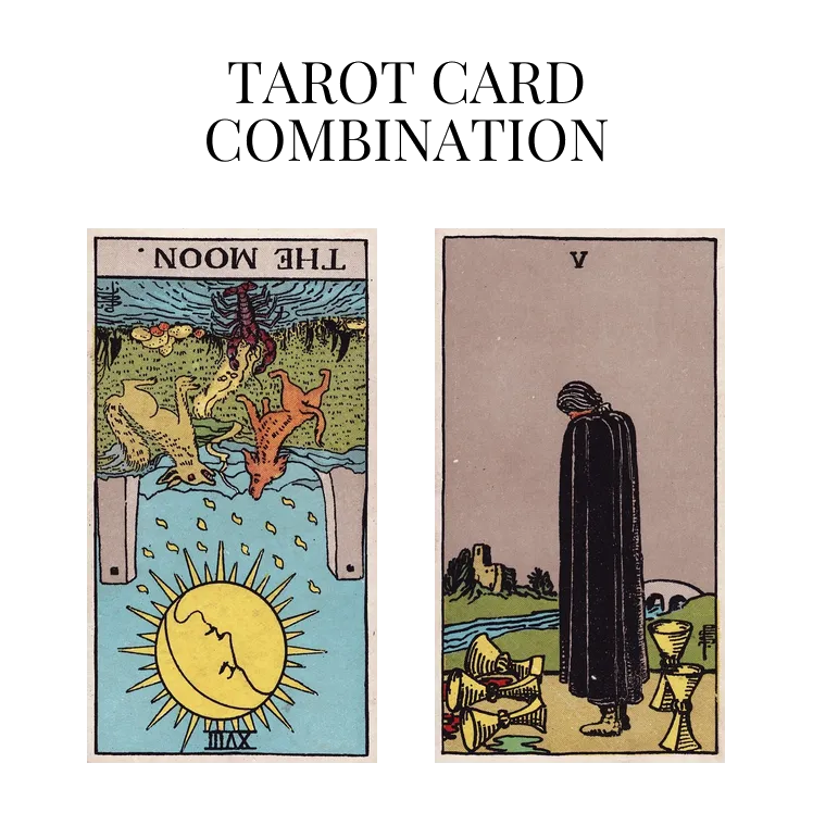 the moon reversed and five of cups tarot cards combination meaning