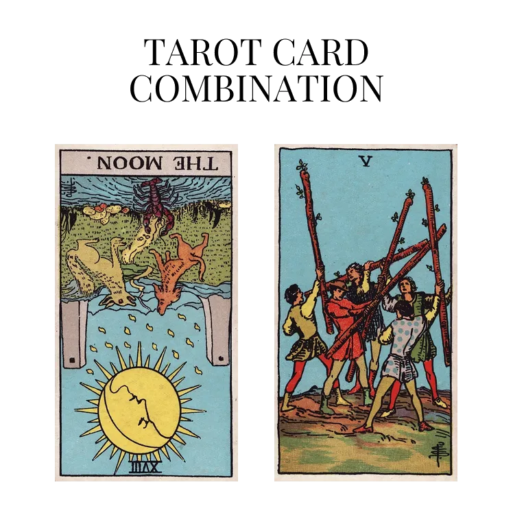 the moon reversed and five of wands tarot cards combination meaning