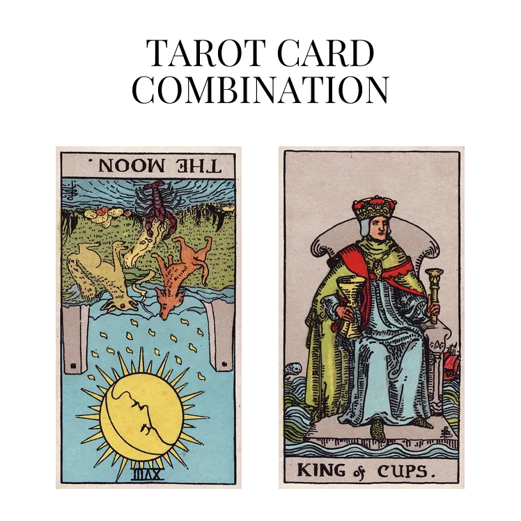 the moon reversed and king of cups tarot cards combination meaning