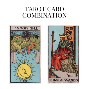 the moon reversed and king of wands tarot cards combination meaning