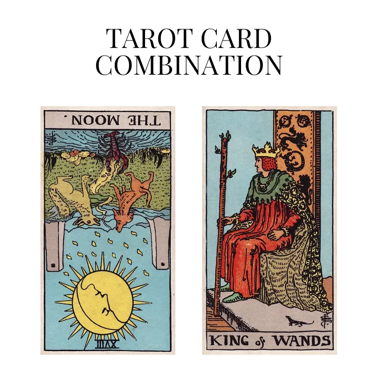the moon reversed and king of wands tarot cards combination meaning
