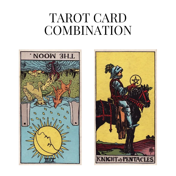 the moon reversed and knight of pentacles tarot cards combination meaning