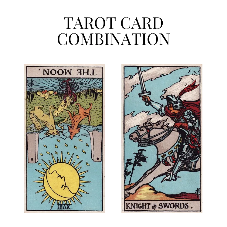 the moon reversed and knight of swords tarot cards combination meaning