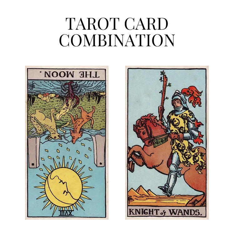 the moon reversed and knight of wands tarot cards combination meaning