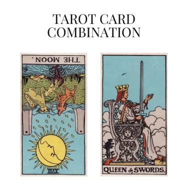 the moon reversed and queen of swords tarot cards combination meaning