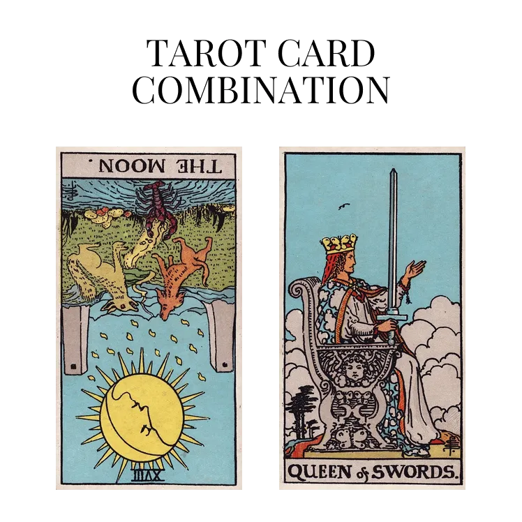 The Moon Reversed AND Queen Of Swords Tarot Cards Together