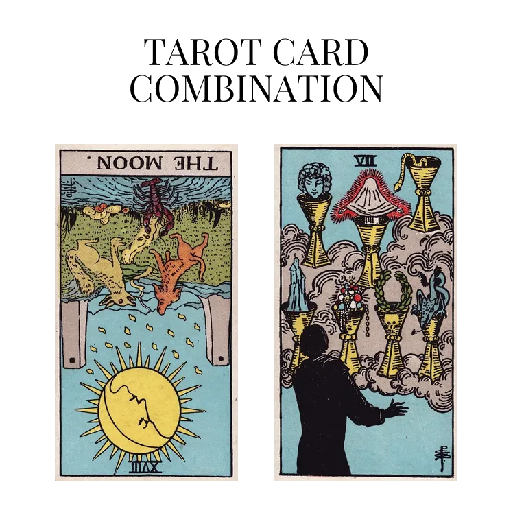 the moon reversed and seven of cups tarot cards combination meaning