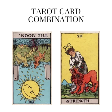 the moon reversed and strength tarot cards combination meaning