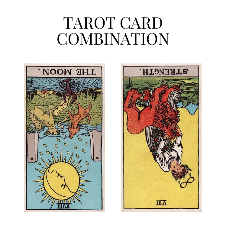 the moon reversed and strength reversed tarot cards combination meaning