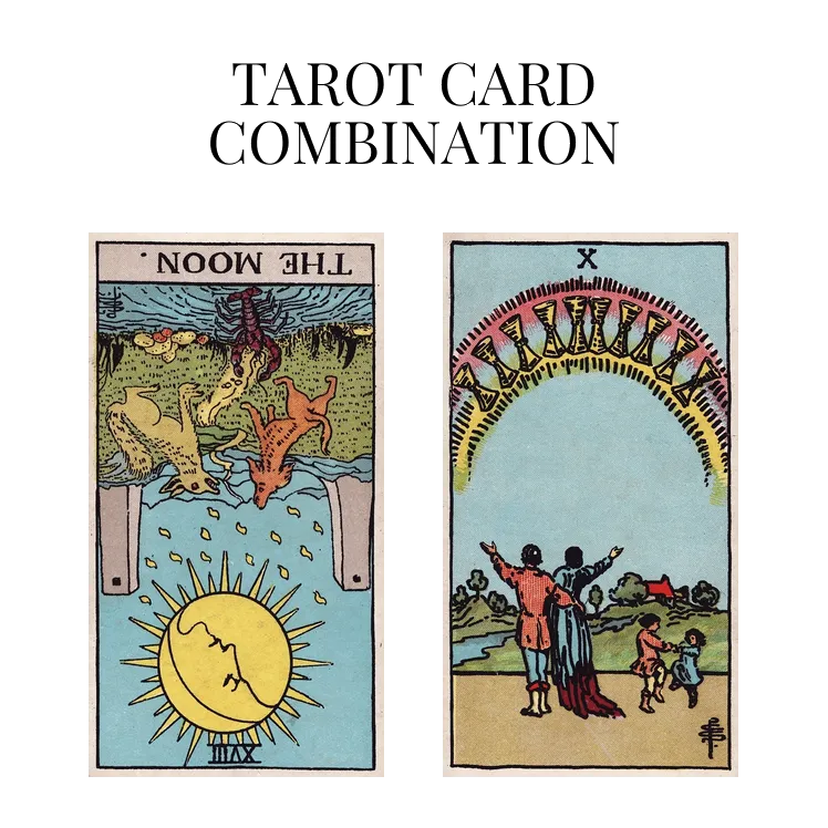 the moon reversed and ten of cups tarot cards combination meaning