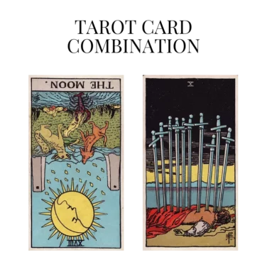 the moon reversed and ten of swords tarot cards combination meaning
