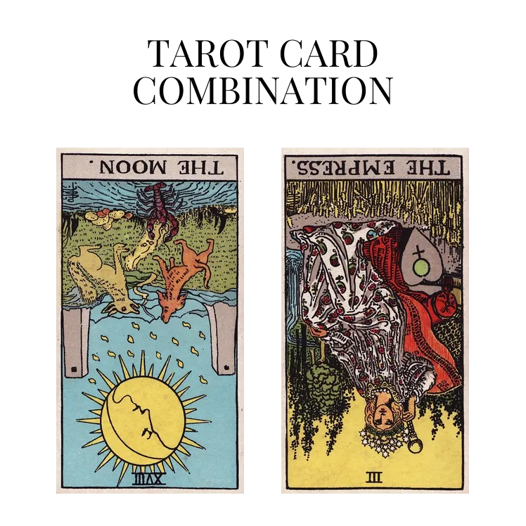 the moon reversed and the empress reversed tarot cards combination meaning
