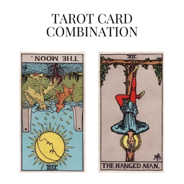 the moon reversed and the hanged man tarot cards combination meaning
