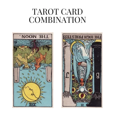 the moon reversed and the high priestess reversed tarot cards combination meaning
