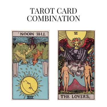 the moon reversed and the lovers tarot cards combination meaning