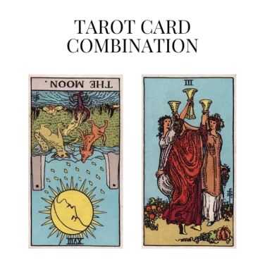 the moon reversed and three of cups tarot cards combination meaning