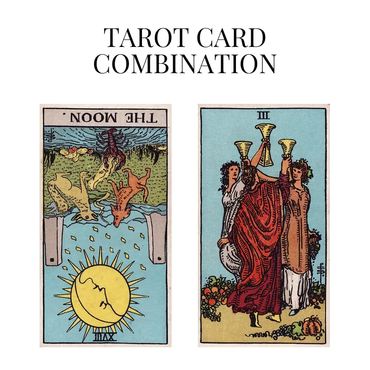 the moon reversed and three of cups tarot cards combination meaning